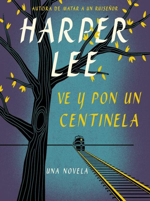 Title details for Ve y pon un centinela (Go Set a Watchman--Spanish Edition) by Harper Lee - Available